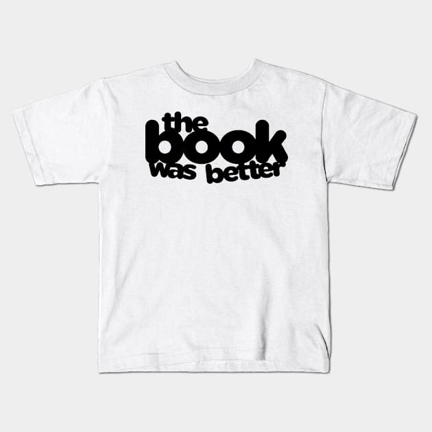 The Book Was Better Kids T-Shirt by Psitta